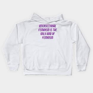 Intersectional Feminism is the Only Kind of Feminism Kids Hoodie